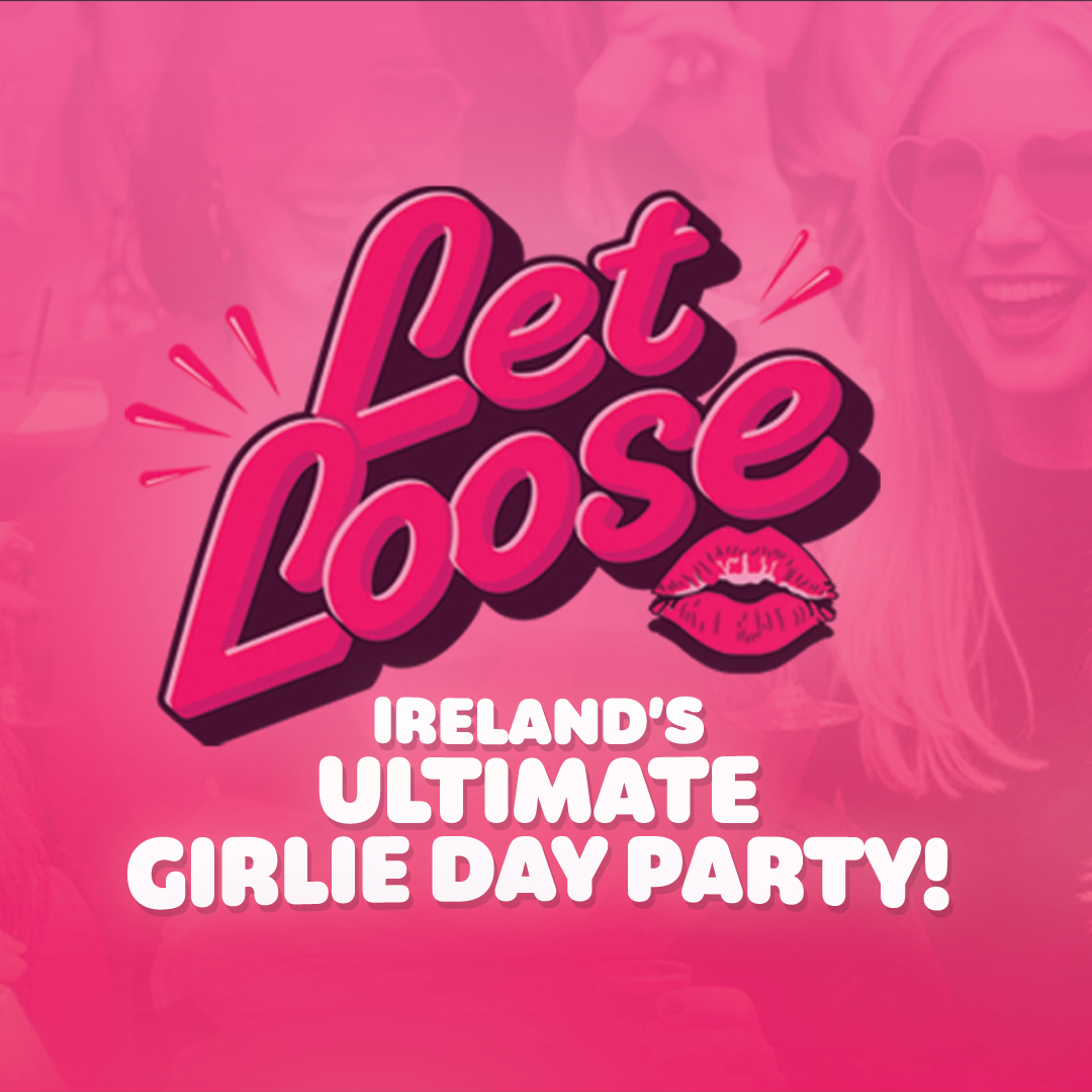 Let Loose – Ireland’s Ultimate Girlie Day Party